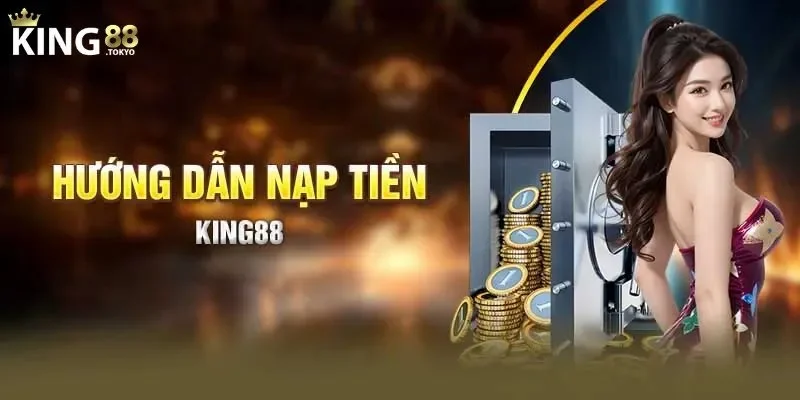 Nạp tiền King88 Hướng dẫn trong các bước nạp tiền nhanh